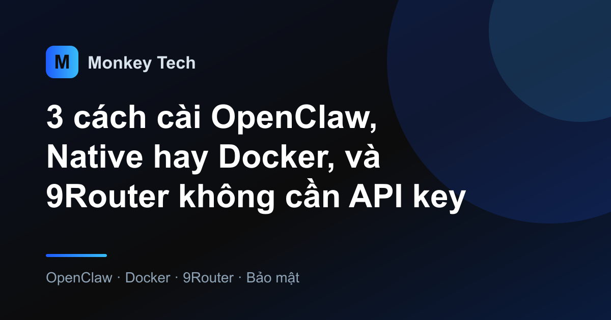 3 cách cài OpenClaw, Native hay Docker, và 9Router không cần API key