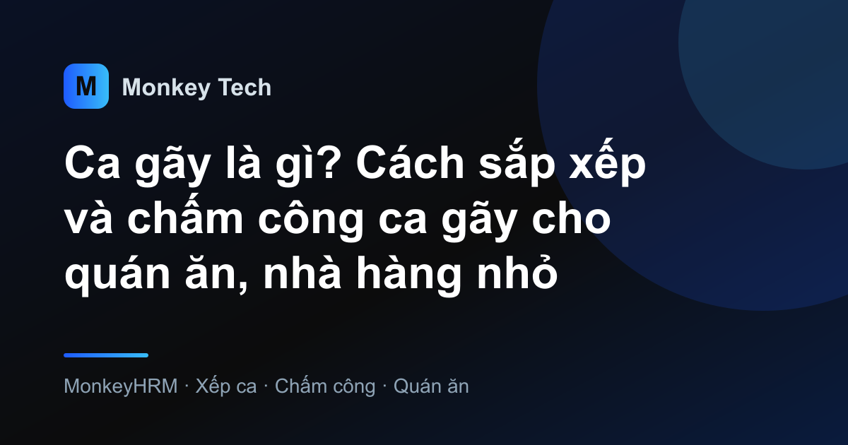 Ca gãy là gì? Cách sắp xếp và chấm công ca gãy cho quán ăn, nhà hàng nhỏ