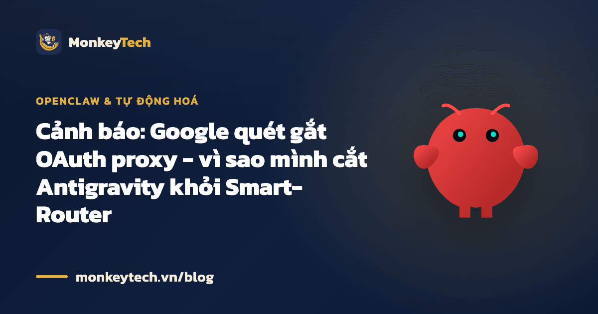 Cảnh báo: Google quét gắt OAuth proxy - vì sao mình cắt Antigravity khỏi Smart-Router