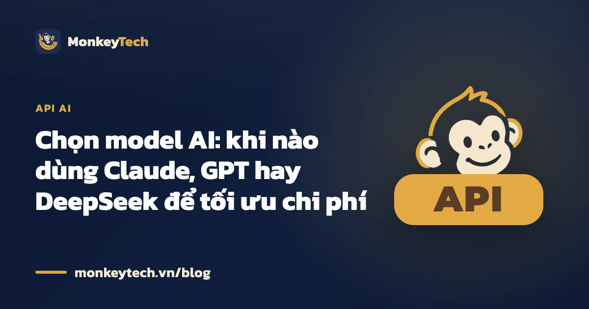 Chọn model AI: khi nào dùng Claude, GPT hay DeepSeek để tối ưu chi phí