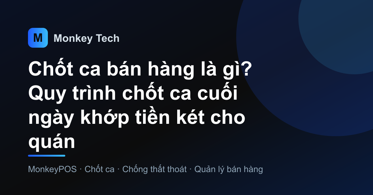 Chốt ca bán hàng là gì? Quy trình chốt ca cuối ngày khớp tiền két cho quán
