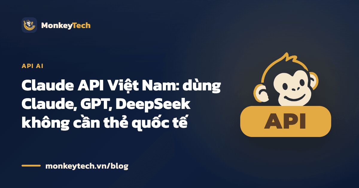 Claude API Việt Nam: dùng Claude, GPT, DeepSeek không cần thẻ quốc tế