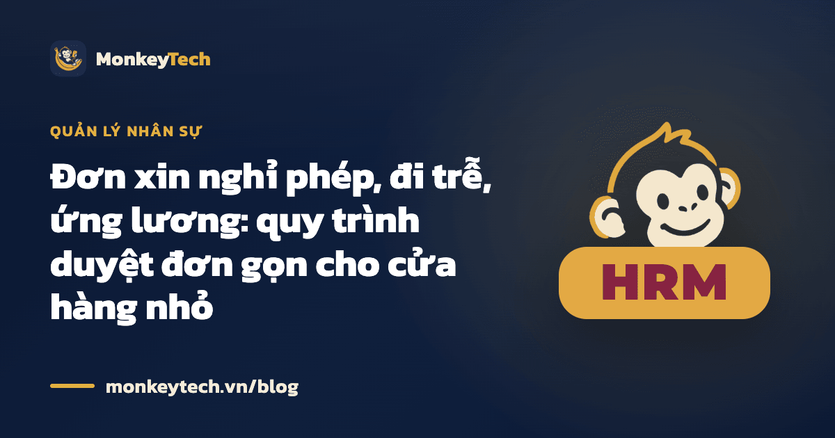 Đơn xin nghỉ phép, đi trễ, ứng lương: quy trình duyệt đơn gọn cho cửa hàng nhỏ