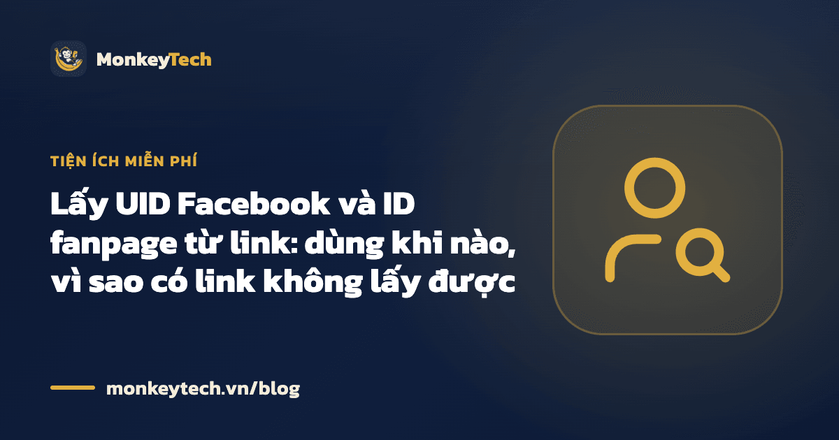 Lấy UID Facebook và ID fanpage từ link: dùng khi nào, vì sao có link không lấy được