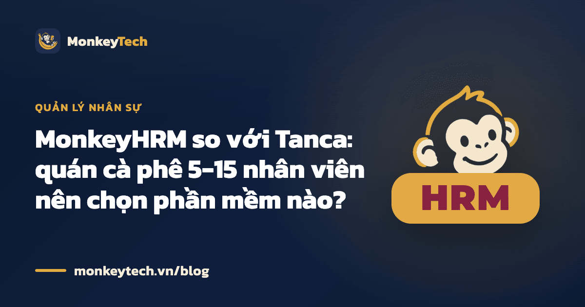 MonkeyHRM so với Tanca: quán cà phê 5-15 nhân viên nên chọn phần mềm nào?