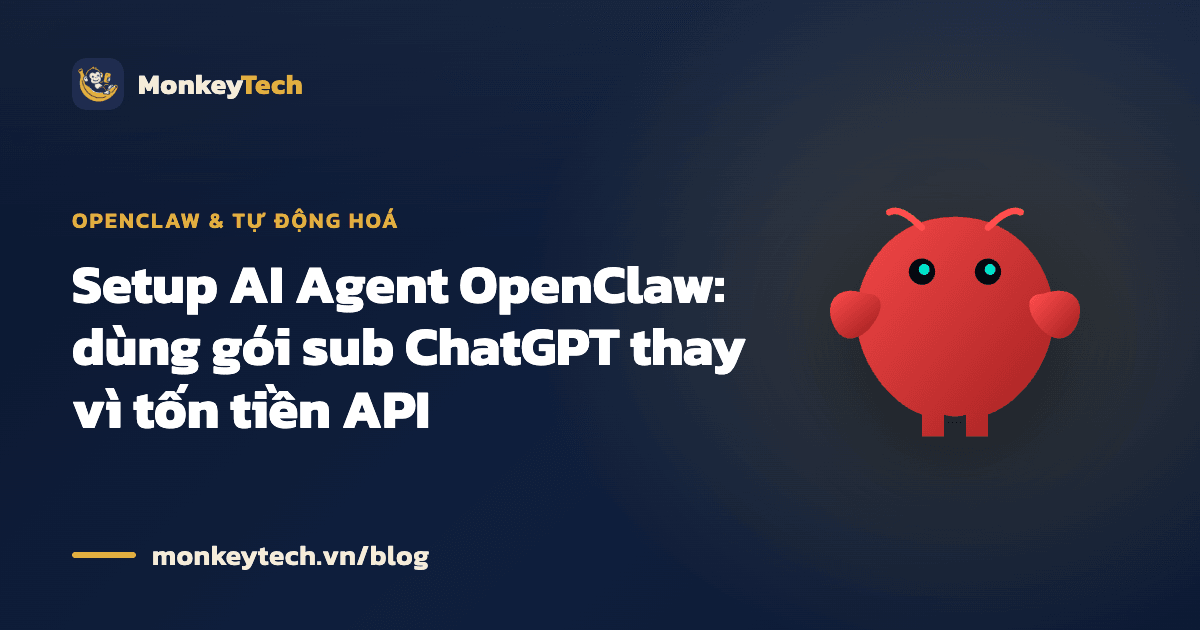 Setup AI Agent OpenClaw: dùng gói sub ChatGPT thay vì tốn tiền API