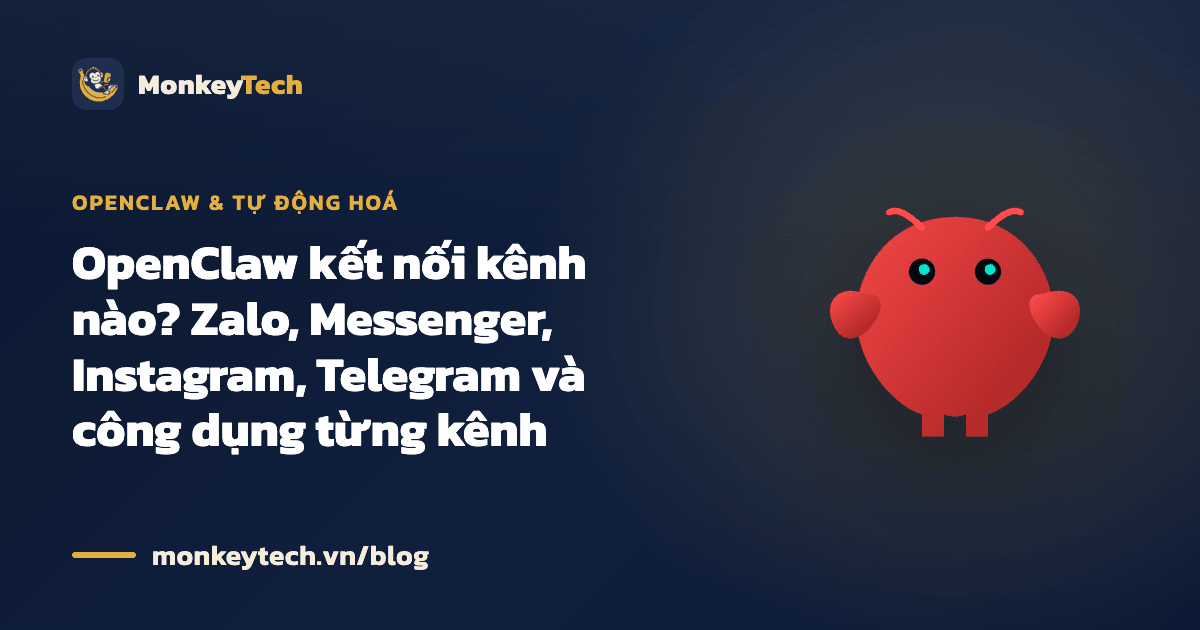 OpenClaw kết nối kênh nào? Zalo, Messenger, Instagram, Telegram và công dụng từng kênh
