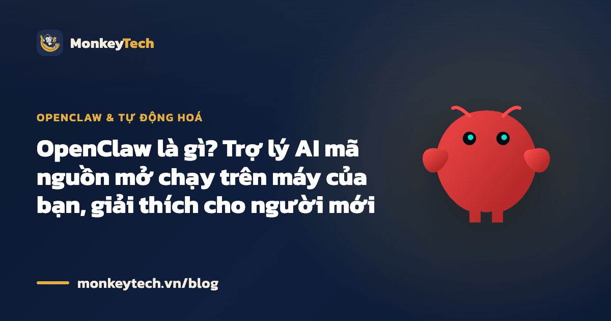 OpenClaw là gì? Trợ lý AI mã nguồn mở chạy trên máy của bạn, giải thích cho người mới