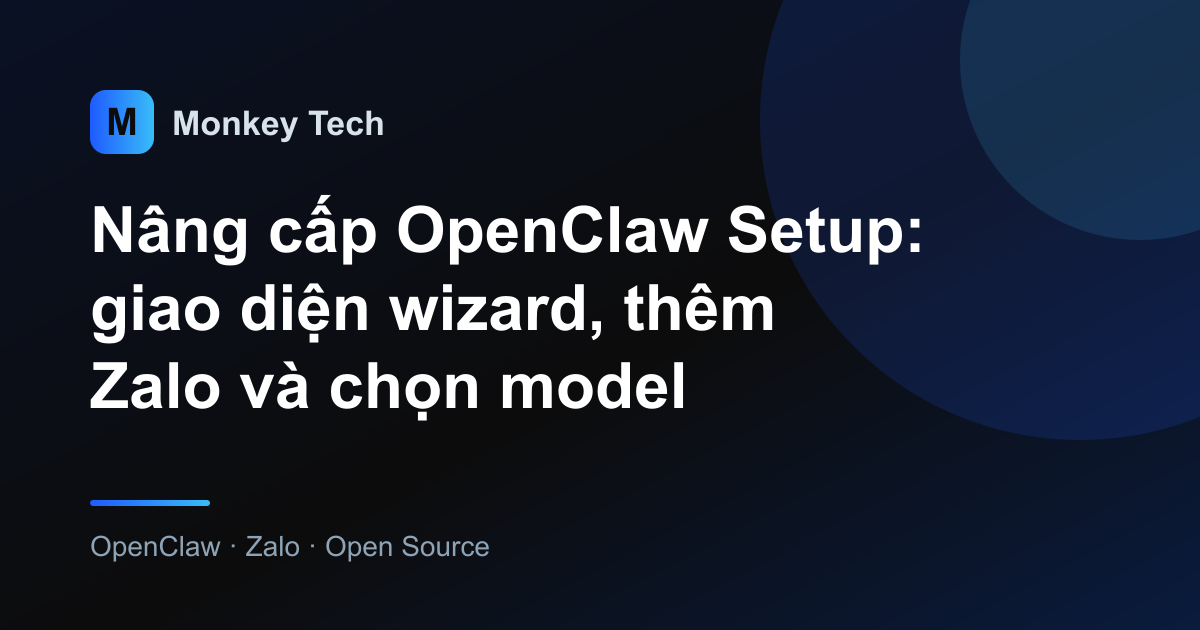 Nâng cấp OpenClaw Setup: giao diện wizard, thêm Zalo và chọn model