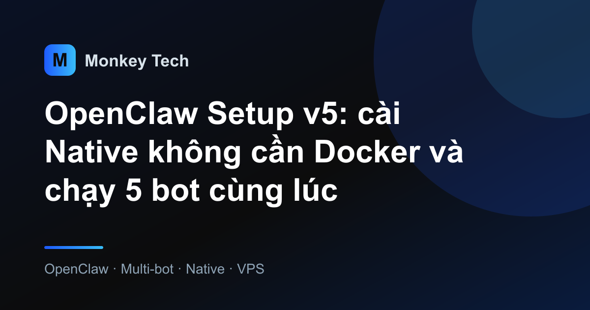 OpenClaw Setup v5: cài Native không cần Docker và chạy 5 bot cùng lúc