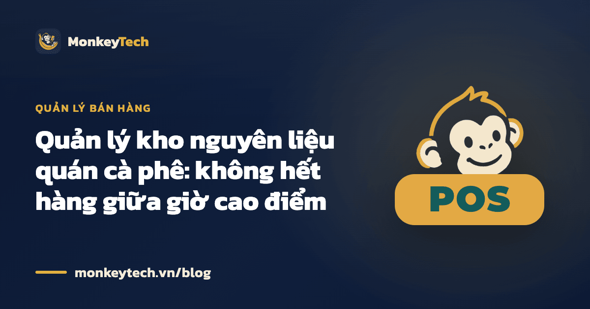 Quản lý kho nguyên liệu quán cà phê: không hết h�àng giữa giờ cao điểm