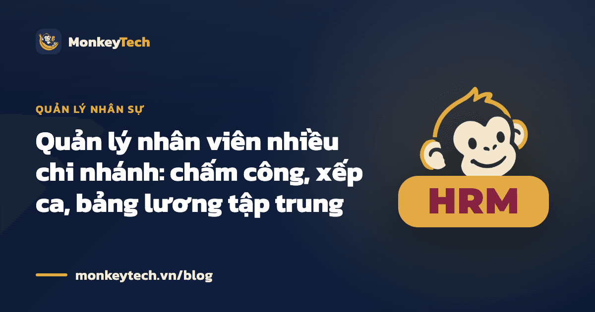 Quản lý nhân viên nhiều chi nhánh: chấm công, x��ếp ca, bảng lương tập trung