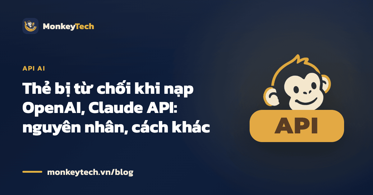 Thẻ bị từ chối khi nạp OpenAI, Claude API: nguyên nhân, cách khác