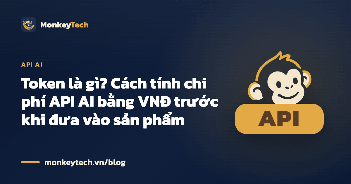 Token là gì? Cách tính chi phí API AI bằng VNĐ trước khi đưa vào sản phẩm