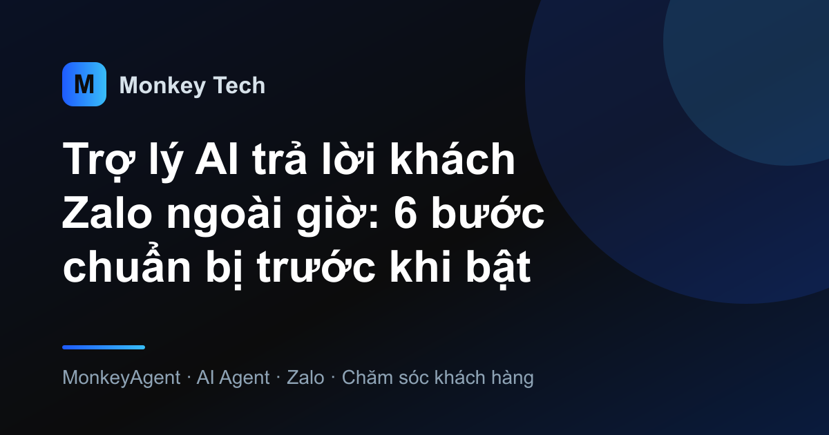 Trợ lý AI trả lời khách Zalo ngoài giờ: 6 bước chuẩn bị trước khi bật